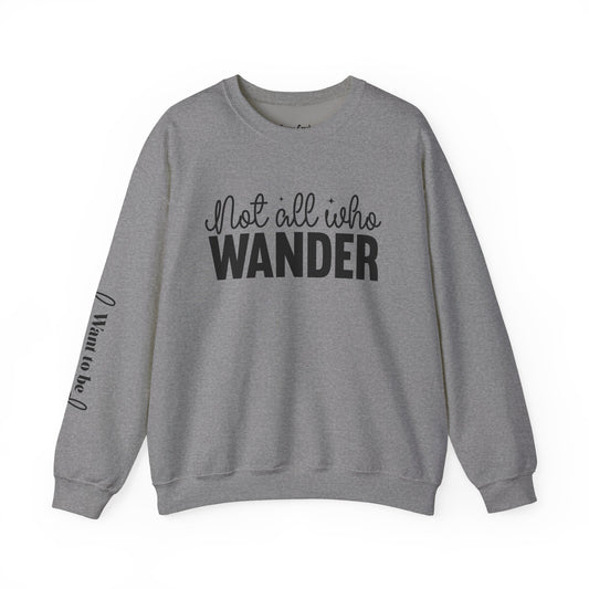 Not All Who Wander Want To Be Found Crewneck Sweatshirt with Sleeve Writing
