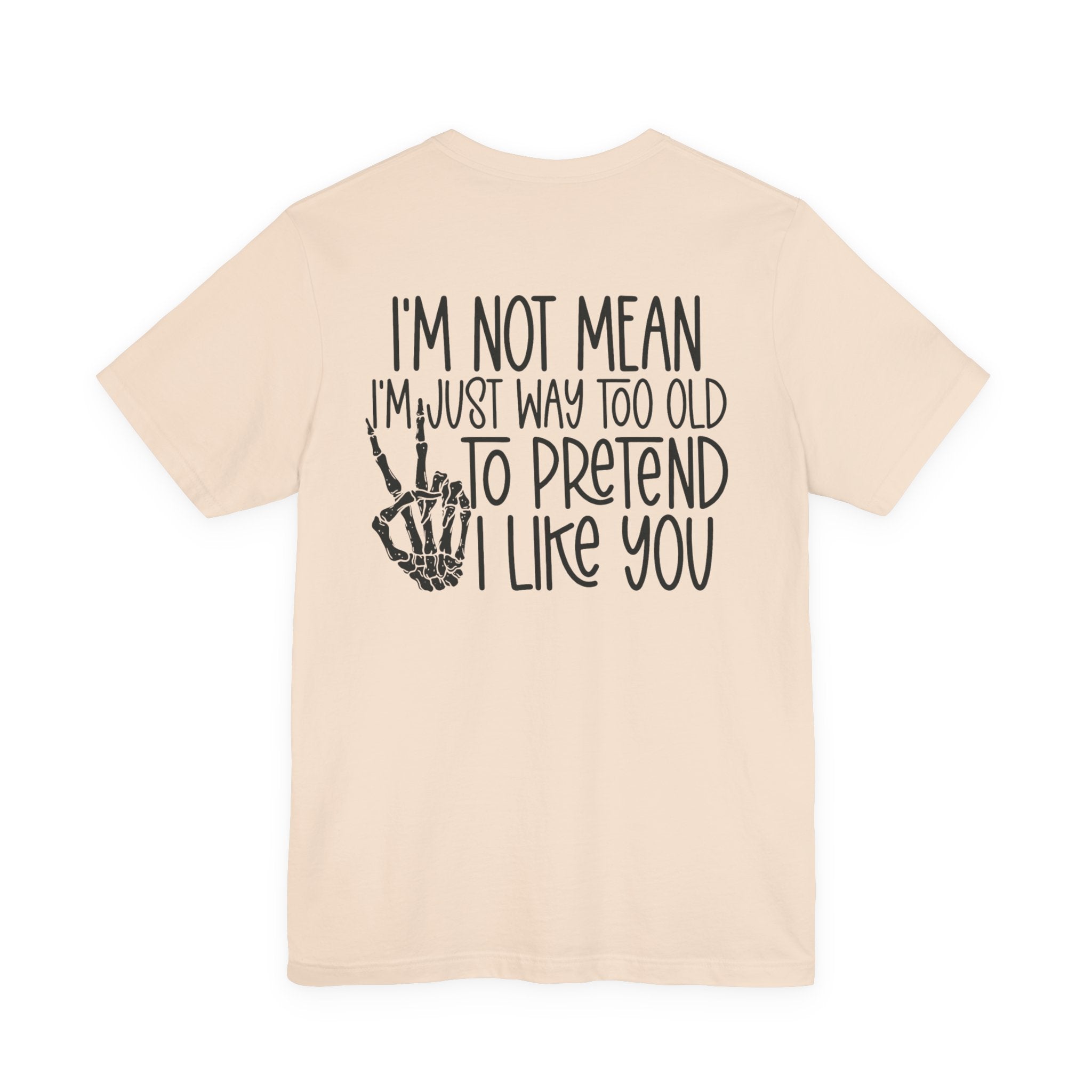I'm Not mean I'm Just Too Old To Like You Unisex Graphic T-Shirt