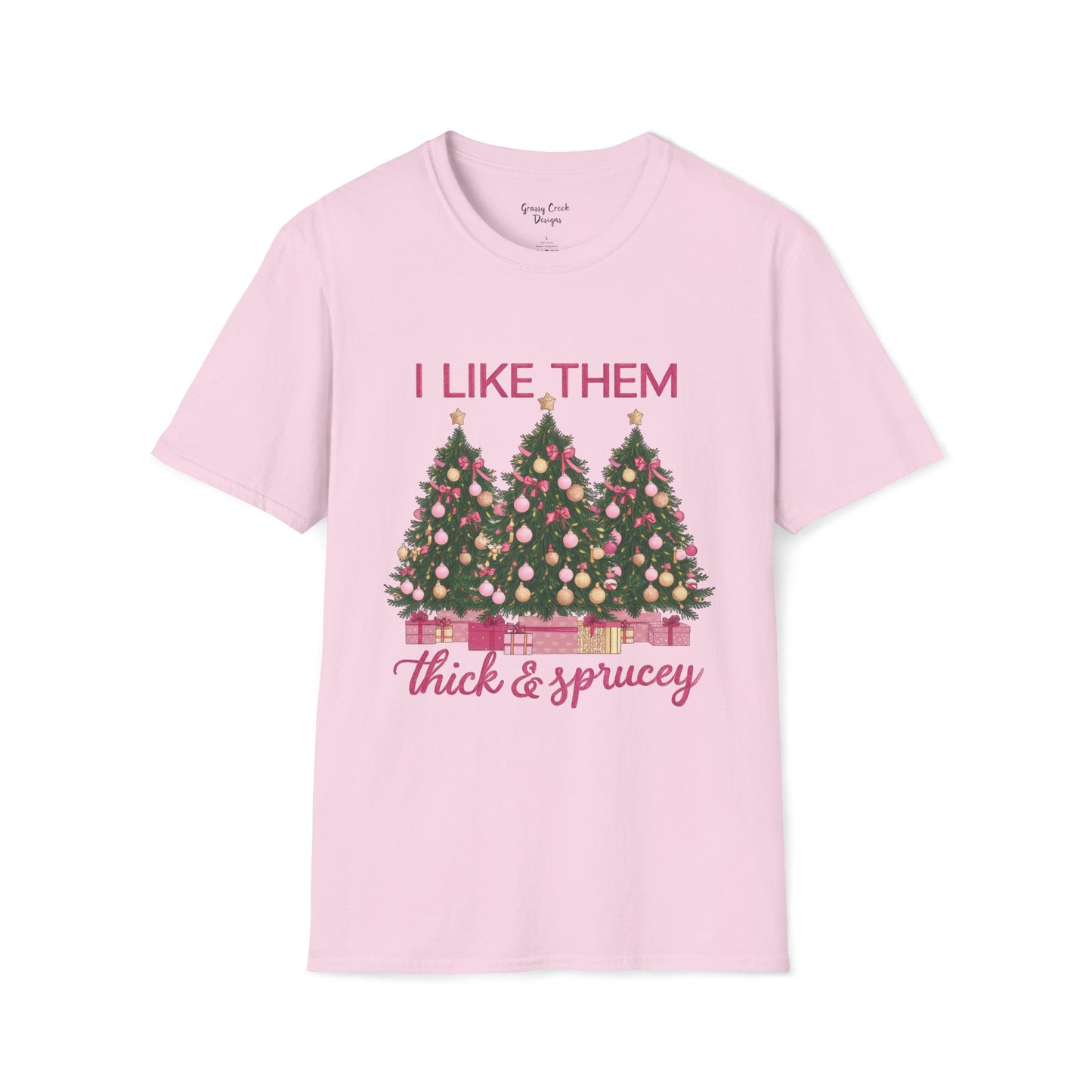 I Like Them Real Thick & Sprucey Christmas Tree Unisex Softstyle T-Shirt