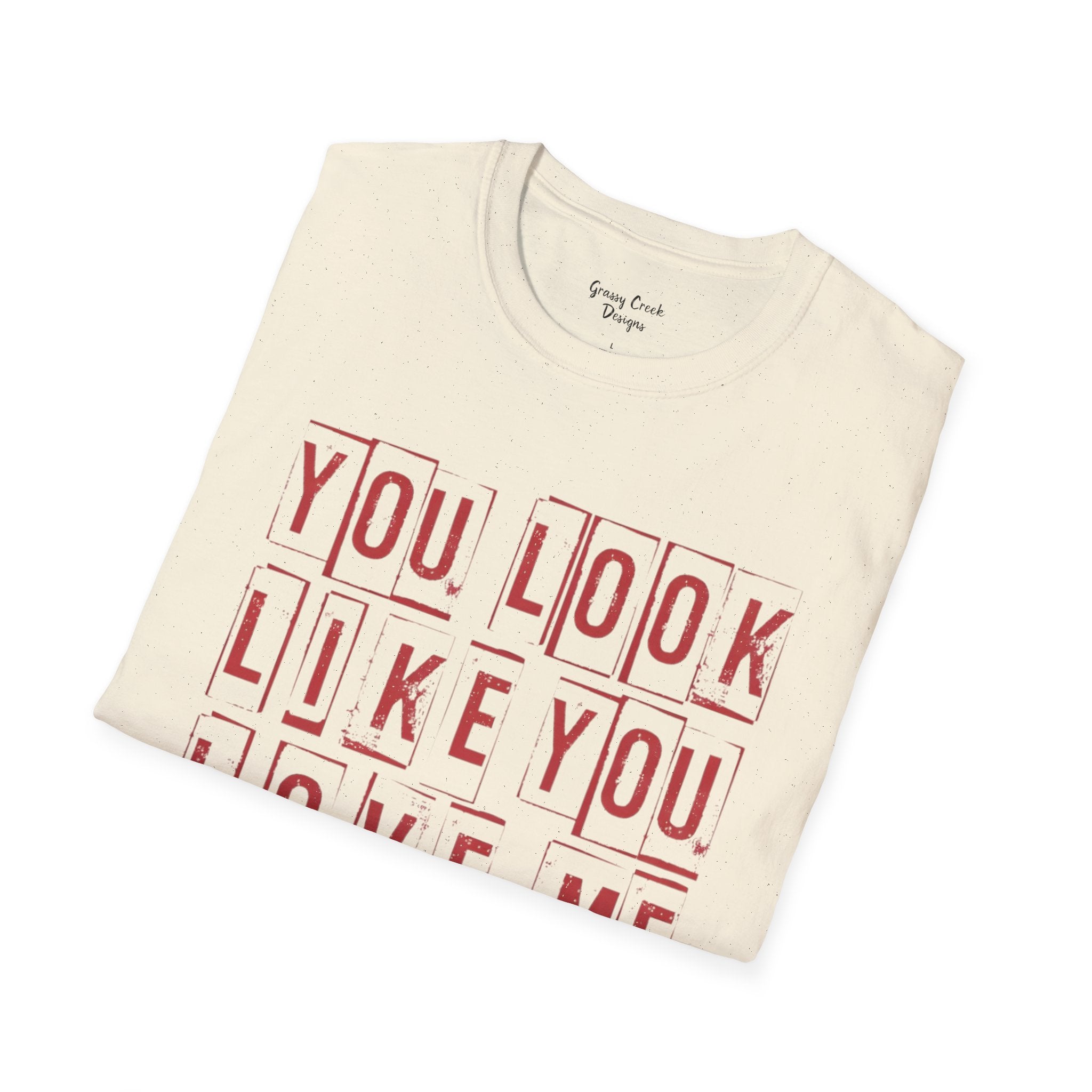 You Look Like You Love Me Valentine's Day Graphic T-Shirt