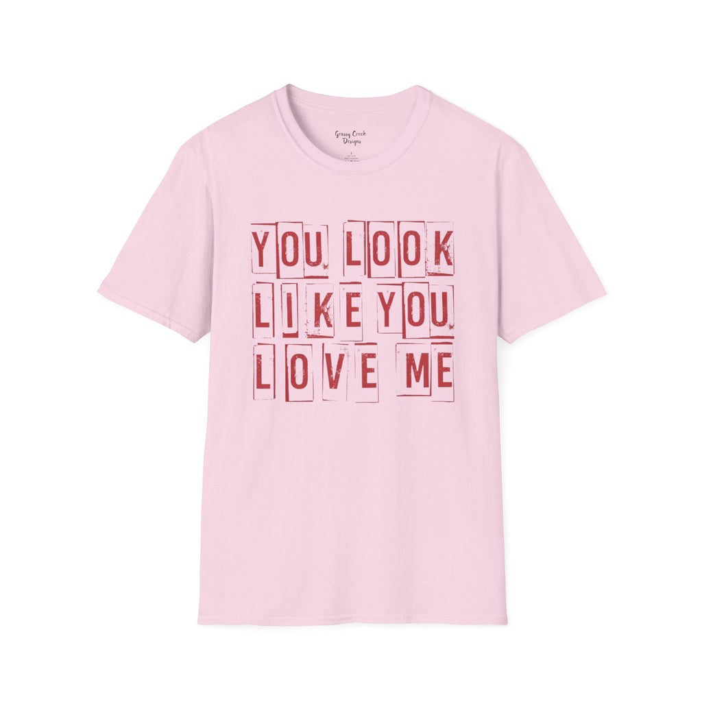 You Look Like You Love Me Valentine's Day Graphic T-Shirt
