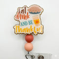 Eat Drink and Be Thankful Badge Reel | Thanksgiving Badge Holder | Fall Nurse Gift | Autumn Teacher Gift