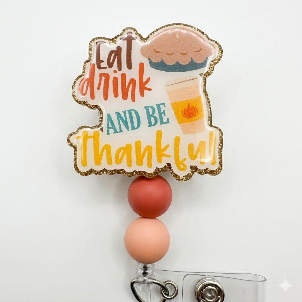 Eat Drink and Be Thankful Badge Reel | Thanksgiving Badge Holder | Fall Nurse Gift | Autumn Teacher Gift
