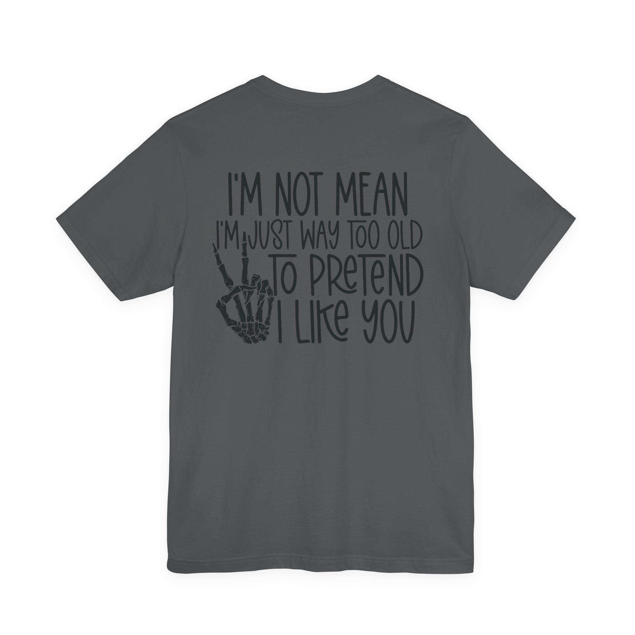 I'm Not mean I'm Just Too Old To Like You Unisex Graphic T-Shirt