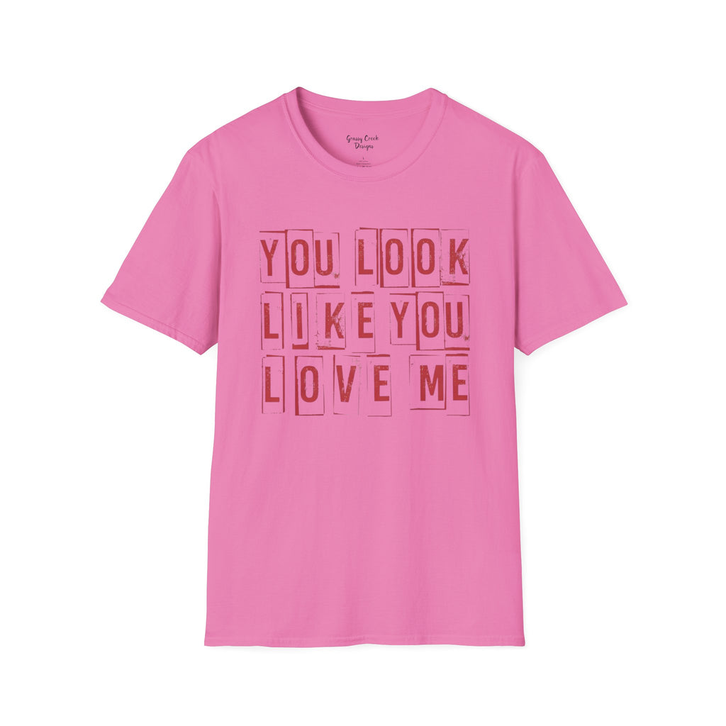 You Look Like You Love Me Valentine's Day Graphic T-Shirt