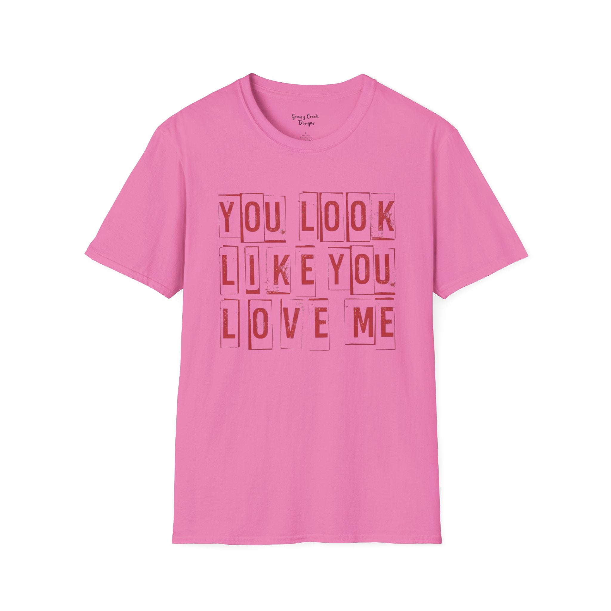 You Look Like You Love Me Valentine's Day Graphic T-Shirt