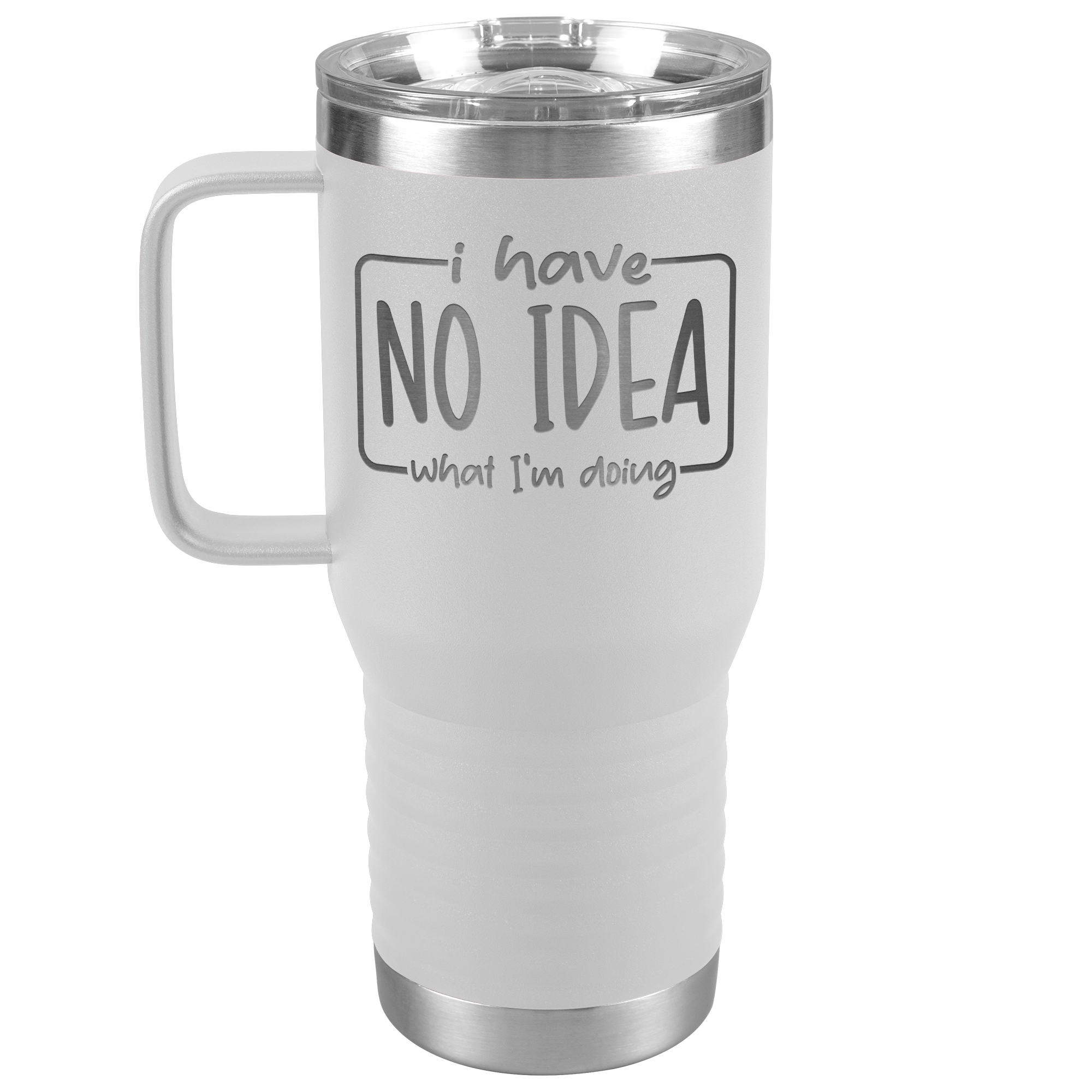 I Have No Idea What I'm Doing Engraved 20oz Tumbler with Handle