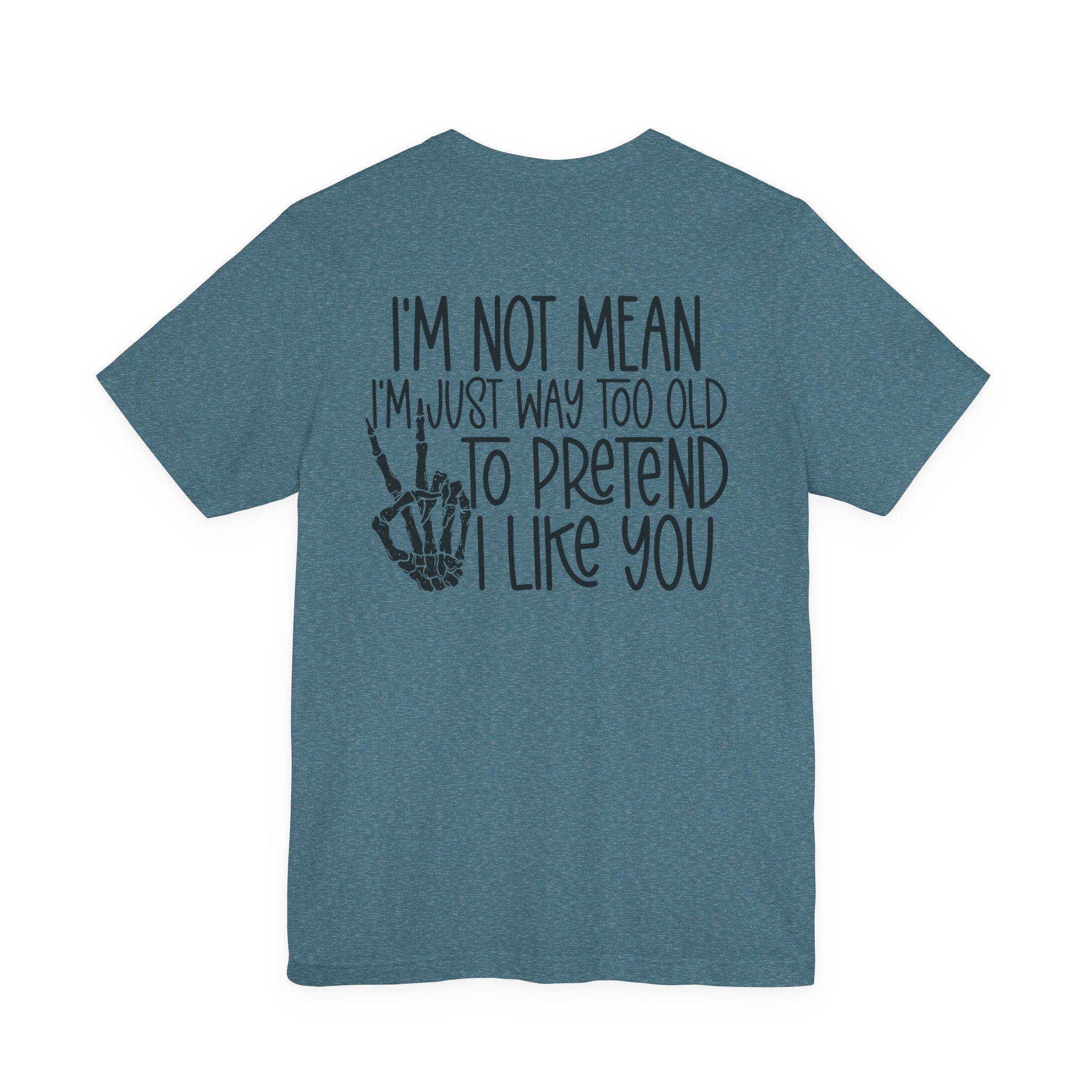 I'm Not mean I'm Just Too Old To Like You Unisex Graphic T-Shirt