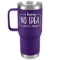 I Have No Idea What I'm Doing Engraved 20oz Tumbler with Handle