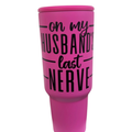 Front view of On My Husband's Last Nerve 40oz Tumbler with Handle