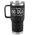 I Have No Idea What I'm Doing Engraved 20oz Tumbler with Handle