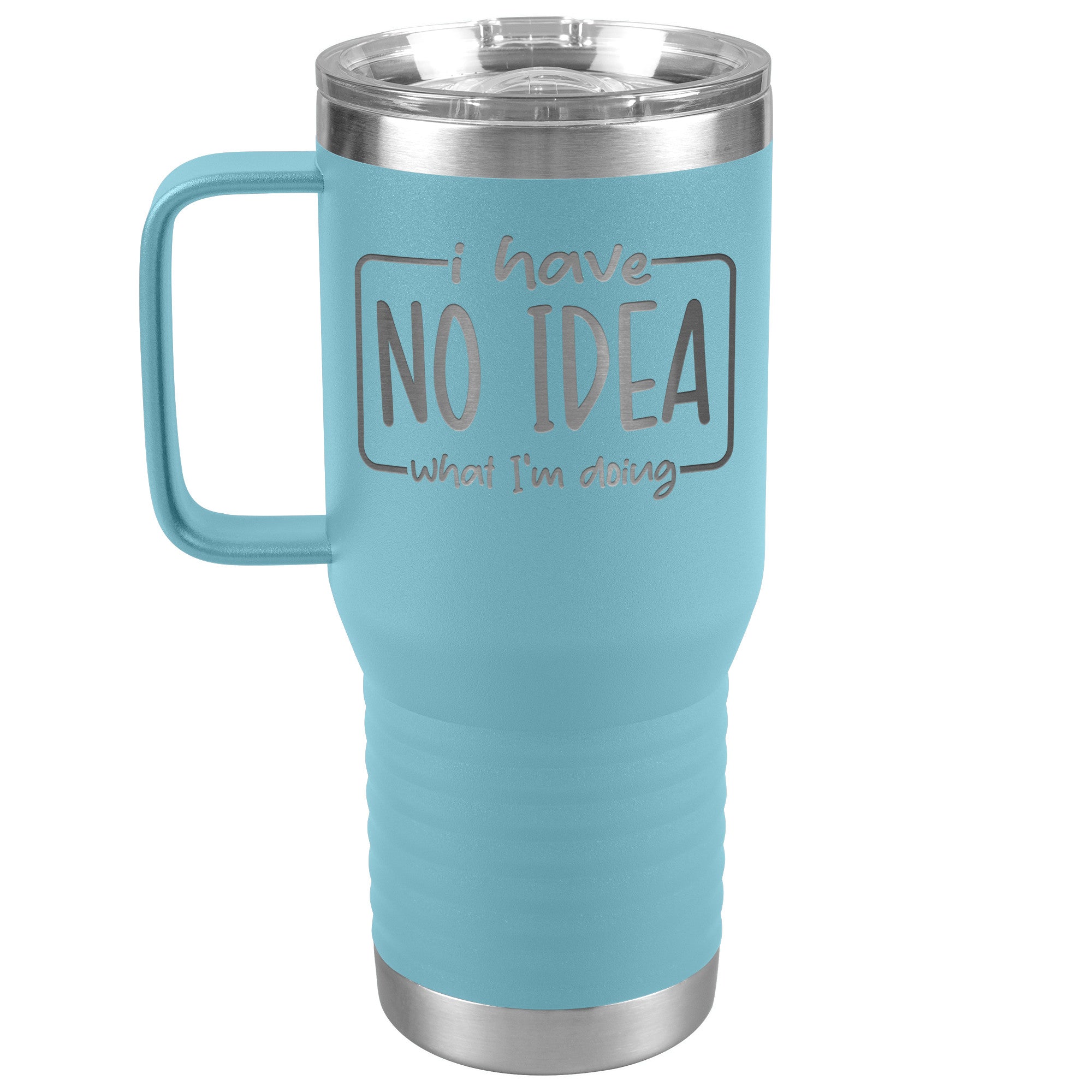 I Have No Idea What I'm Doing Engraved 20oz Tumbler with Handle