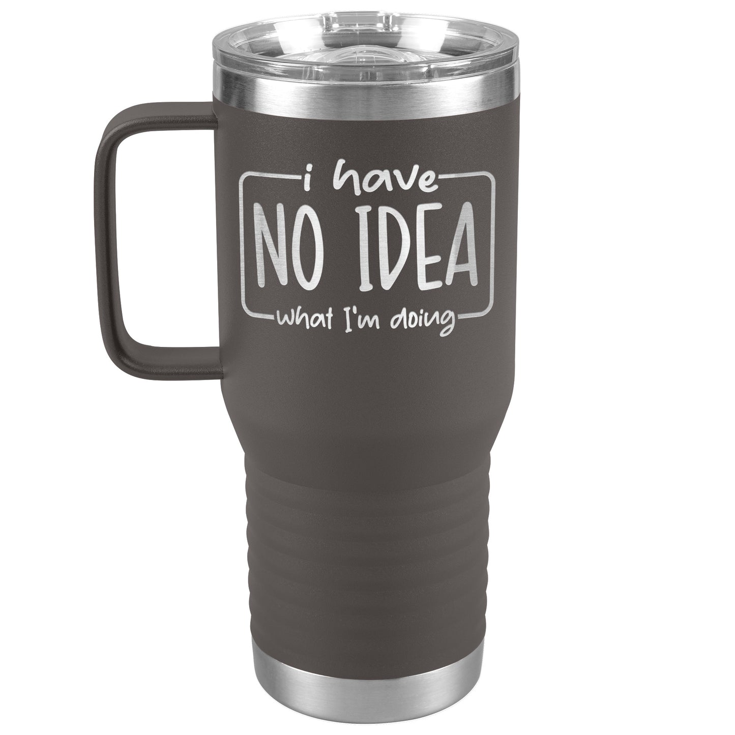 I Have No Idea What I'm Doing Engraved 20oz Tumbler with Handle