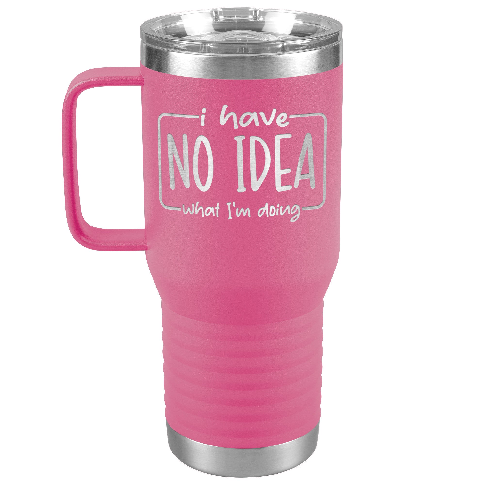 I Have No Idea What I'm Doing Engraved 20oz Tumbler with Handle
