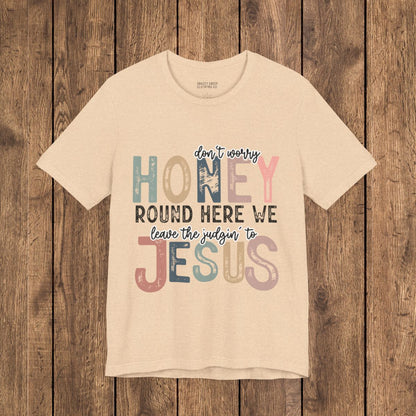 Leave the Judgin' to Jesus Humor Faith-Based Graphic Tee