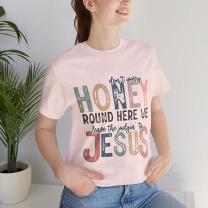 Leave the Judgin' to Jesus Humor Faith-Based Graphic Tee